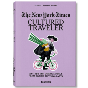 The New York Times. Cultured Traveler. 100 Trips for Curious Minds from Agadir to Yogyakarta