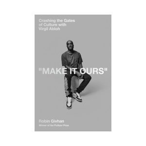Make It Ours - Crashing the Gates of Culture with Virgil Abloh
